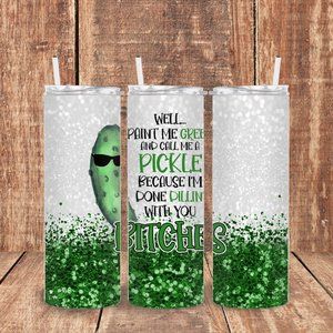 Well, Paint Me Green And Call Me A Pickle - 20oz Skinny Sublimation Tumbler